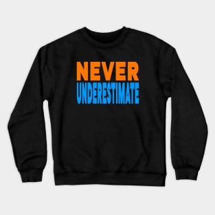 Never underestimate Crewneck Sweatshirt